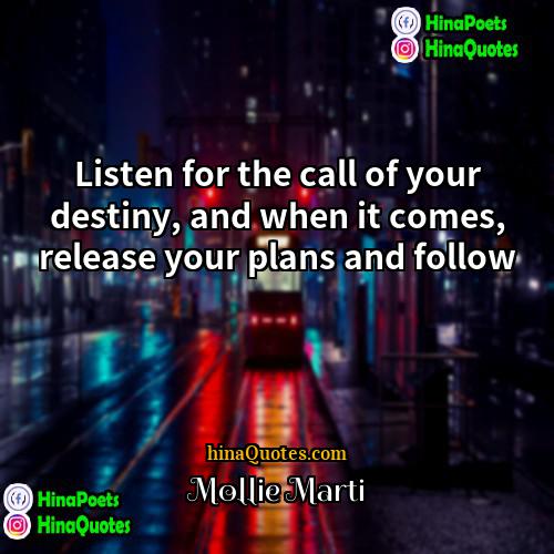 Mollie Marti Quotes | Listen for the call of your destiny,